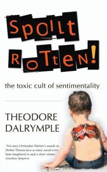 Paperback Spoilt Rotten: The Toxic Cult of Sentimentality Book