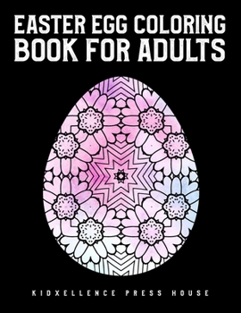 Paperback Easter Egg Coloring Book For Adults: Easter gift for woman, men, family, teens, kids and friends. Unique and Great Big Easter Egg, Adult Coloring Book