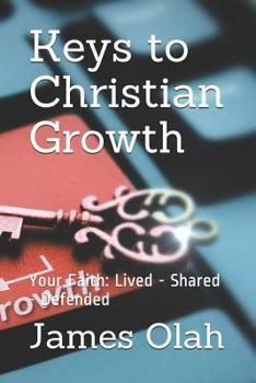 Paperback Keys to Christian Growth: Your Faith: Lived - Shared - Defended Book
