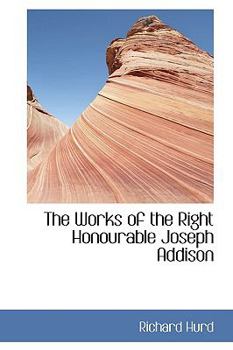 Hardcover The Works of the Right Honourable Joseph Addison Book