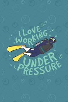 Paperback I Love Working Under Pressure: Scuba Diving Log Book - Notebook Journal For Certification, Courses & Fun - Unique Diving Gift - Matte Cover 6x9 100 P Book