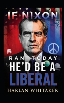 Paperback If Nixon Ran Today He'd Be A Liberal Book