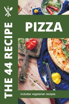 Paperback The 44 Pizza recipes: includes vegetarian recipes Book