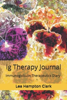 Ig Therapy Journal:  Immunoglobulin Antibody Therapy Notebook, Immunodeficiency Therapeutics, IVIG SCIG Immunotherapy Log Book, Immune System Infection Diary, Pansies Flowers Abstract Art Journal