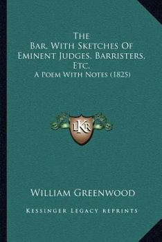 Paperback The Bar, With Sketches Of Eminent Judges, Barristers, Etc.: A Poem With Notes (1825) Book