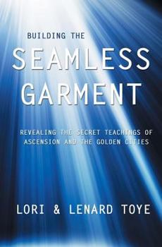 Paperback Building the Seamless Garment: Revealing the Secret Teachings of Ascension and the Golden Cities Book
