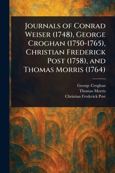 Paperback Journals of Conrad Weiser (1748), George Croghan (1750-1765), Christian Frederick Post (1758), and Thomas Morris (1764) Book