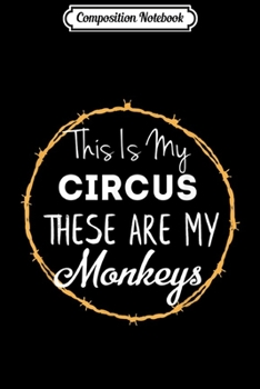 Composition Notebook: This Is My Circus These Are My Monkeys Mom Family  Journal/Notebook Blank Lined Ruled 6x9 100 Pages