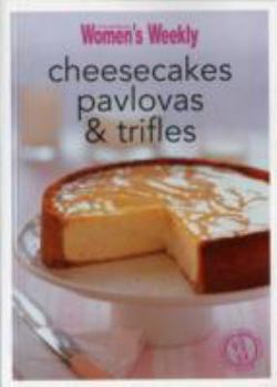 Paperback Cheesecakes, Pavlovas & Trifles: Triple-Tested Recipes for Sweet Desserts and Puddings, from Old-Fashioned Favourites to Contemporary Food Fests (The Australian Women's Weekly Minis) Book