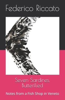 Paperback Seven Sardines, Butterflied: Notes from a Fish Shop in Veneto Book