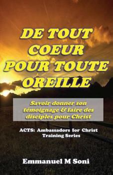 Paperback De Tout Coeur Pour Toute Oreille: Savoir donner son Témoignage et faire des Disciples pour Christ [French] Book