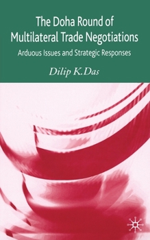 Paperback The Doha Round of Multilateral Trade Negotiations: Arduous Issues and Strategic Responses Book