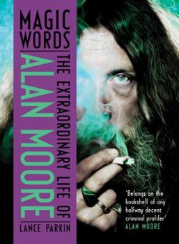 Hardcover Magic Words: The Extraordinary Life of Alan Moore Book
