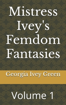 Paperback Mistress Ivey's Femdom Fantasies: Volume 1 Book