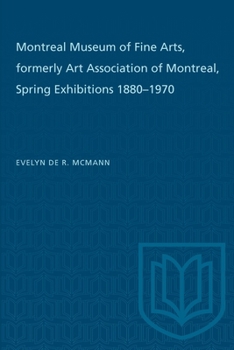 Montreal Museum of Fine Arts, formerly Art Association of Montreal: Spring Exhibitions 1880-1970