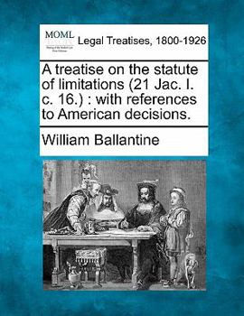 Paperback A Treatise on the Statute of Limitations (21 Jac. I. C. 16.): With References to American Decisions. Book