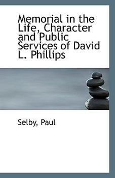 Memorial in the Life, Character and Public Services of David L. Phillips