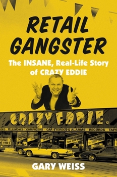 Hardcover Retail Gangster: The Insane, Real-Life Story of Crazy Eddie Book