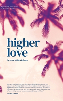 Hardcover Higher Love: A Psychedelic Travel Memoir of Heartbreak and Healing Book