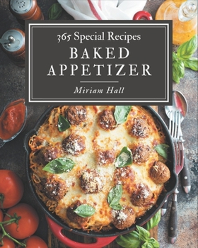 Paperback 365 Special Baked Appetizer Recipes: Baked Appetizer Cookbook - All The Best Recipes You Need are Here! Book