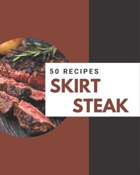 Paperback 50 Skirt Steak Recipes: A Skirt Steak Cookbook from the Heart! Book