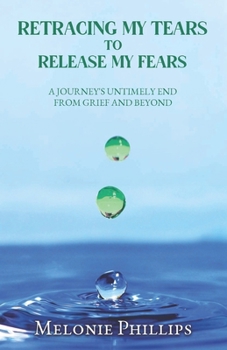 Paperback Retracing, My Tears To Release My Fears: From Grief & Beyond Book