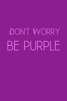 Paperback Don't Worry Be Purple: Inspirational Quotes Blank Lined Journal Book