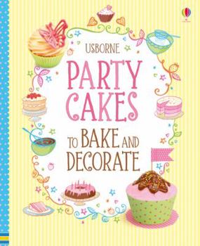 Party Cakes to Bake and Decorate - Book  of the Usborne Children's Cookbooks