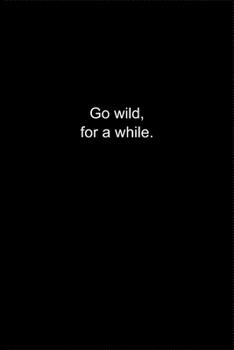 Go wild, for a while.: Journal or Notebook (6x9 inches) with 120 doted pages.