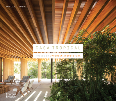 Hardcover Casa Tropical: Houses by Jacobsen Arquitetura Book