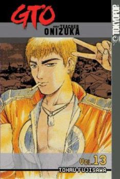 GTO: Great Teacher Onizuka, Vol. 13 - Book #13 of the GTO: Great Teacher Onizuka