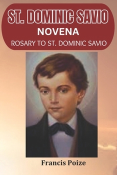 St. Dominic Savio Novena: Powerful Novena for Choirboys and the Falsely Accused