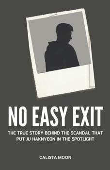 Paperback No Easy Exit: The True Story Behind the Scandal That Put Ju Haknyeon in the Spotlight Book