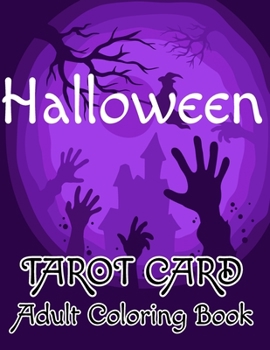 Halloween Tarot Card Adult Coloring Book: Really fun and eye-opening Tarot cards For Color Perfect For Halloween