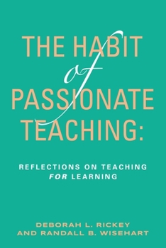 Paperback The Habit of Passionate Teaching: Reflections on Teaching For Learning Book