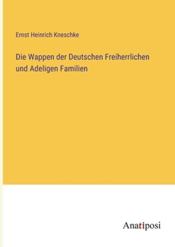 Paperback Die Wappen der Deutschen Freiherrlichen und Adeligen Familien [German] Book