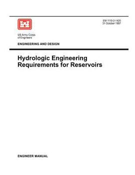 Paperback Engineering and Design: Hydrologic Engineering Requirements for Reservoirs (Engineer Manual EM 1110-2-1420) Book