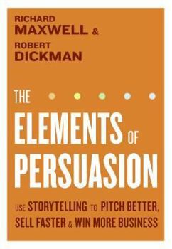 Hardcover The Elements of Persuasion: Use Storytelling to Pitch Better, Sell Faster & Win More Business Book