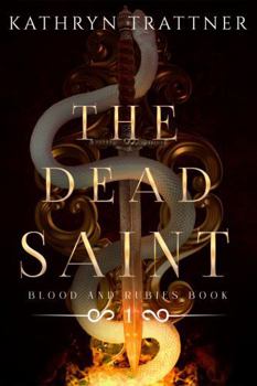 The Dead Saint: Blood and Rubies Book One - Book #1 of the Blood and Rubies