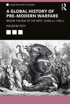 Paperback A Global History of Pre-Modern Warfare: Before the Rise of the West, 10,000 BCE-1500 CE Book