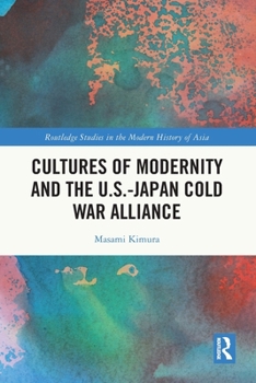 Paperback Cultures of Modernity and the U.S.-Japan Cold War Alliance Book