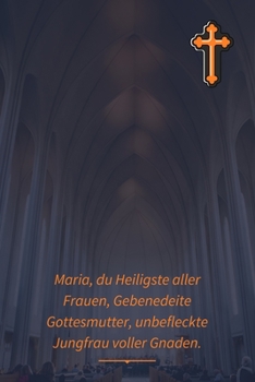 Paperback Jungfrau Maria, du Heiligste aller Frauen, Gebenedeite Gottesmutter, unbefleckte Jungfrau voller Gnaden: Notizbuch f?r Christen [German] Book
