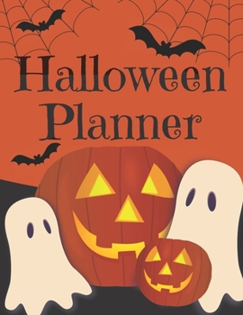 Halloween Planner: Organizer - Halloween Day Holiday Plan & Trick Or Treat, Party, Decoration, Costumes Ideas, Recipes, Budget & Shopping List, Weekly Calendar (Halloween Plan Book)