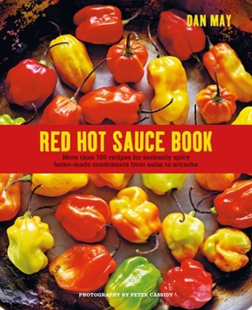 Hardcover Red Hot Sauce Book: More Than 100 Recipes for Seriously Spicy Home-Made Condiments from Salsa to Sriracha Book