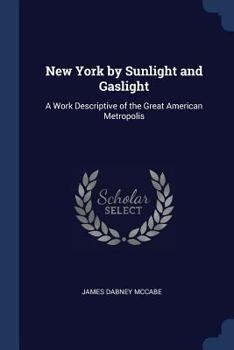 Paperback New York by Sunlight and Gaslight: A Work Descriptive of the Great American Metropolis Book