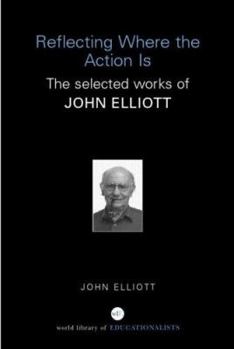 Paperback Reflecting Where the Action Is: The Selected Works of John Elliott Book