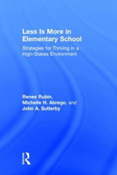 Hardcover Less Is More in Elementary School: Strategies for Thriving in a High-Stakes Environment Book