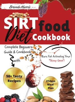 Hardcover The Sirtfood diet Cookbook: The Ultimate Beginners Guide & Cookbook with 50+ Tasty Recipes! BurnFat Activating Your Skinny Gene! March 2021 editio Book