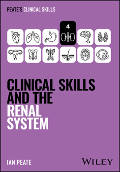 Clinical Skills and the Renal System (Peate's Clinical Skills)