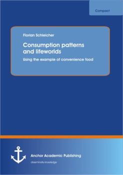 Paperback Consumption patterns and lifeworlds: using the example of convenience food Book